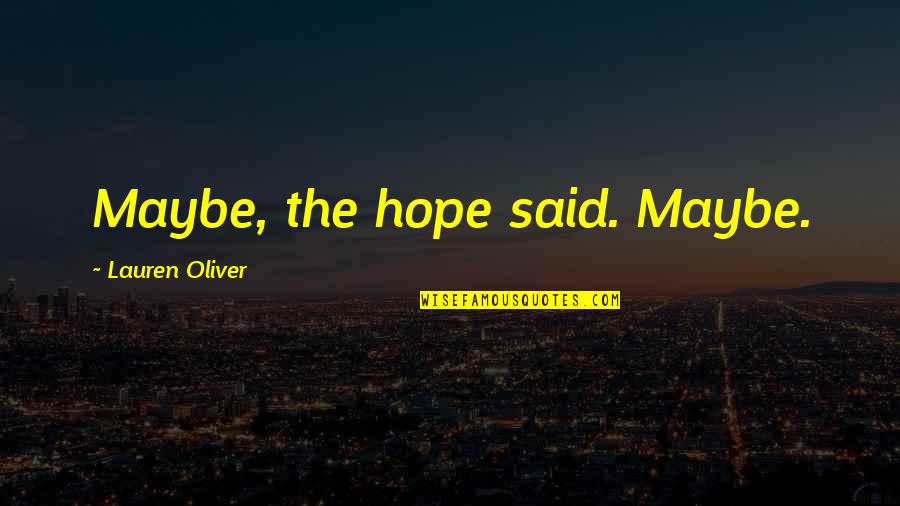 Tieless Quotes By Lauren Oliver: Maybe, the hope said. Maybe.