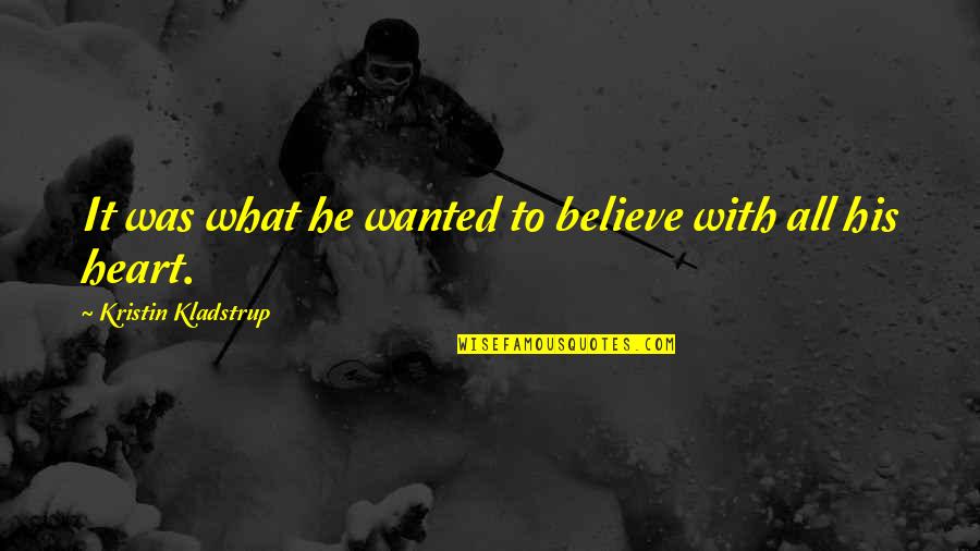 Tieman Tire Quotes By Kristin Kladstrup: It was what he wanted to believe with Tieman Tire Quotes By Kristin Kladstrup: It was what he wanted to believe with