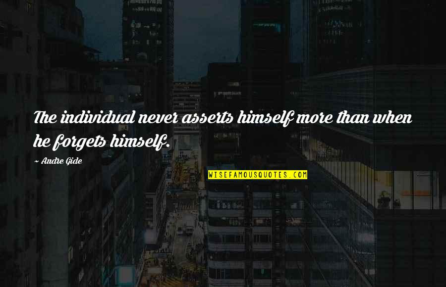 Tiembla Cuando Quotes By Andre Gide: The individual never asserts himself more than when