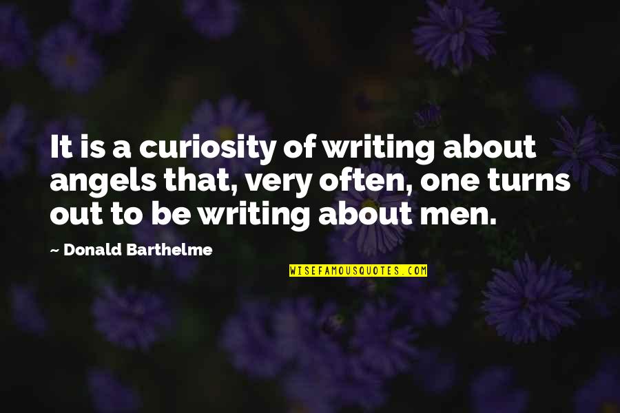 Tiembla Cuando Quotes By Donald Barthelme: It is a curiosity of writing about angels Tiembla Cuando Quotes By Donald Barthelme: It is a curiosity of writing about angels