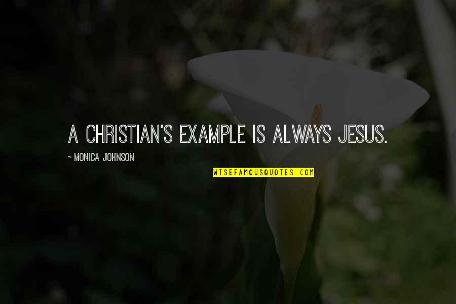 Tiembla Cuando Quotes By Monica Johnson: A Christian's example is always Jesus. Tiembla Cuando Quotes By Monica Johnson: A Christian's example is always Jesus.