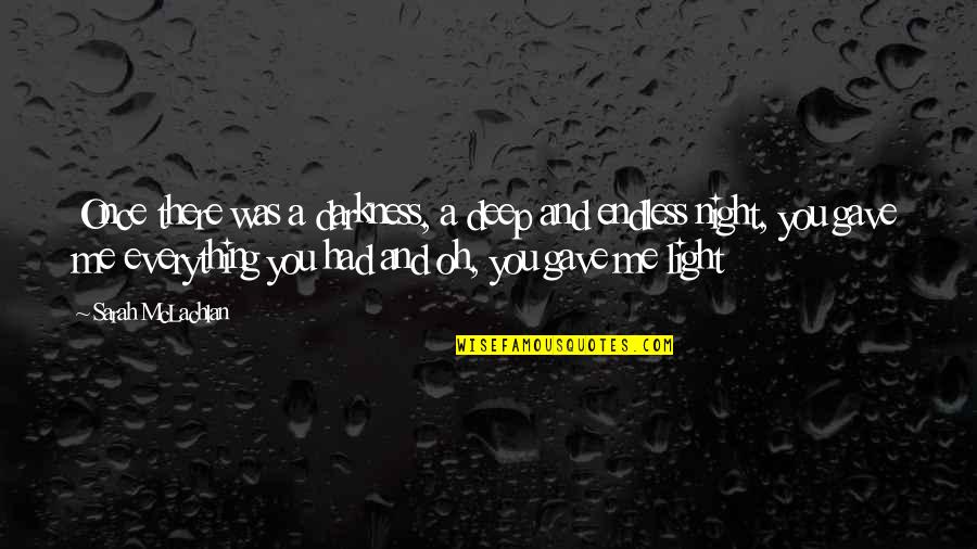 Tiembla Cuando Quotes By Sarah McLachlan: Once there was a darkness, a deep and Tiembla Cuando Quotes By Sarah McLachlan: Once there was a darkness, a deep and