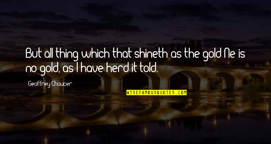 Tiemblan Los Filisteos Quotes By Geoffrey Chaucer: But all thing which that shineth as the Tiemblan Los Filisteos Quotes By Geoffrey Chaucer: But all thing which that shineth as the