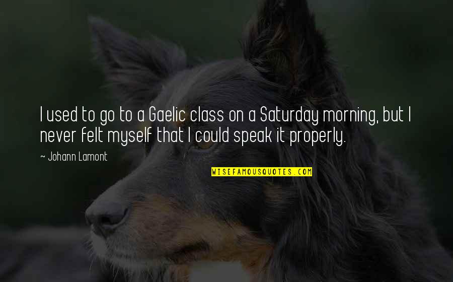 Tiemblo Cancion Quotes By Johann Lamont: I used to go to a Gaelic class Tiemblo Cancion Quotes By Johann Lamont: I used to go to a Gaelic class