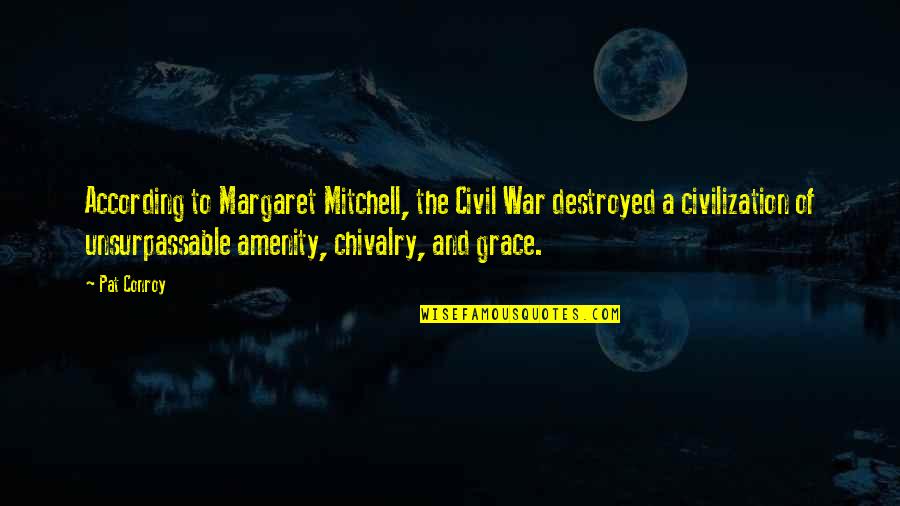 Tiempo Perdido Quotes By Pat Conroy: According to Margaret Mitchell, the Civil War destroyed