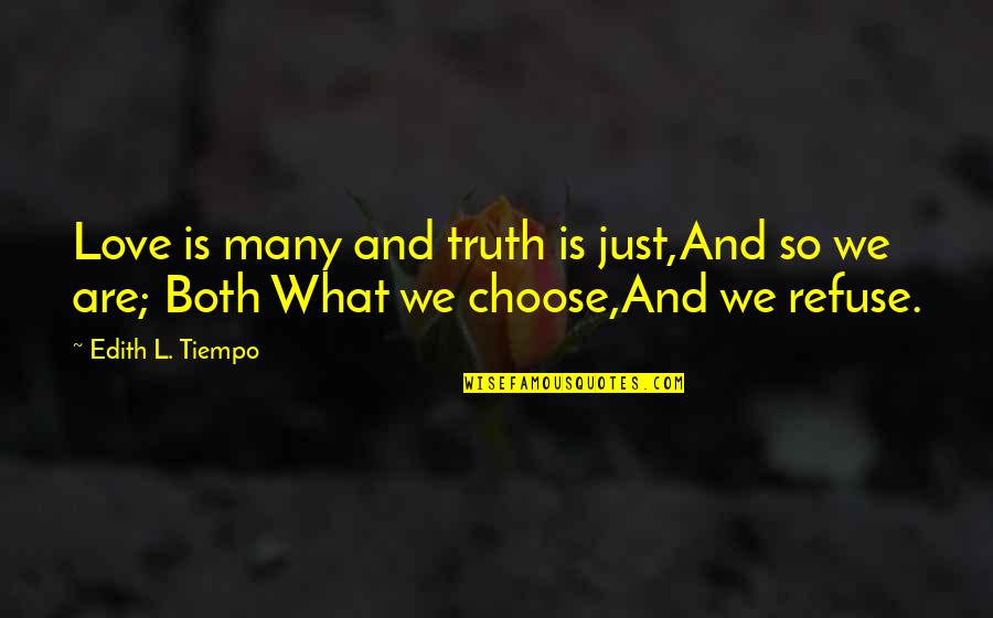 Tiempo Quotes By Edith L. Tiempo: Love is many and truth is just,And so