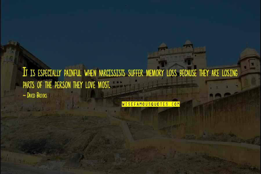 Tiempos Dificiles Quote Quotes By David Brooks: It is especially painful when narcissists suffer memory Tiempos Dificiles Quote Quotes By David Brooks: It is especially painful when narcissists suffer memory