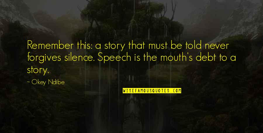 Tiempos Dificiles Quote Quotes By Okey Ndibe: Remember this: a story that must be told Tiempos Dificiles Quote Quotes By Okey Ndibe: Remember this: a story that must be told