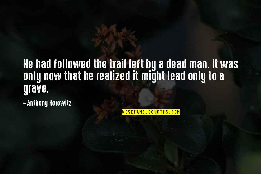 Tiempos Duros Quotes By Anthony Horowitz: He had followed the trail left by a