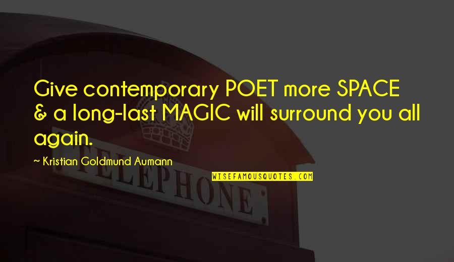 Tiempos Duros Quotes By Kristian Goldmund Aumann: Give contemporary POET more SPACE & a long-last Tiempos Duros Quotes By Kristian Goldmund Aumann: Give contemporary POET more SPACE & a long-last