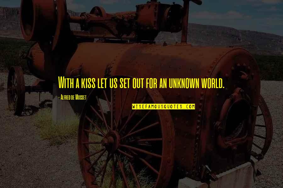 Tiempos Modernos Quotes By Alfred De Musset: With a kiss let us set out for Tiempos Modernos Quotes By Alfred De Musset: With a kiss let us set out for