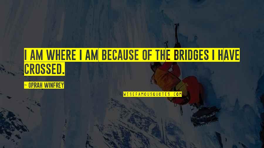 Tiempos Modernos Quotes By Oprah Winfrey: I am where I am because of the Tiempos Modernos Quotes By Oprah Winfrey: I am where I am because of the