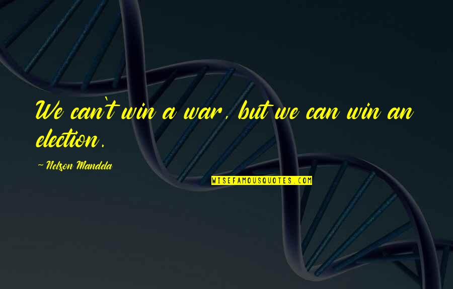 Tiendo Ybdestiendo Quotes By Nelson Mandela: We can't win a war, but we can Tiendo Ybdestiendo Quotes By Nelson Mandela: We can't win a war, but we can