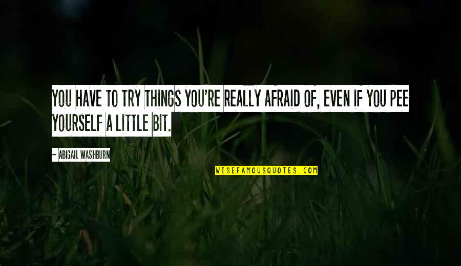 Tienen Clases Quotes By Abigail Washburn: You have to try things you're really afraid