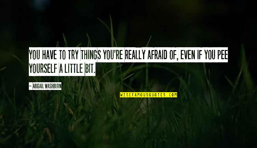 Tienen Clases Quotes By Abigail Washburn: You have to try things you're really afraid Tienen Clases Quotes By Abigail Washburn: You have to try things you're really afraid