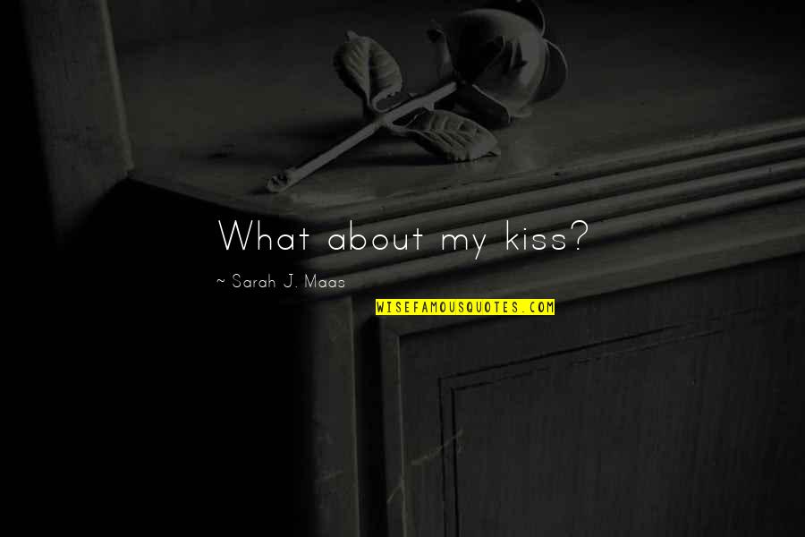 Tienen Clases Quotes By Sarah J. Maas: What about my kiss? Tienen Clases Quotes By Sarah J. Maas: What about my kiss?