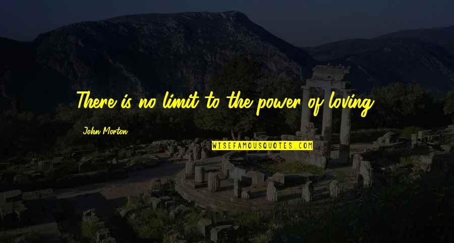 Tienen Miedo Quotes By John Morton: There is no limit to the power of