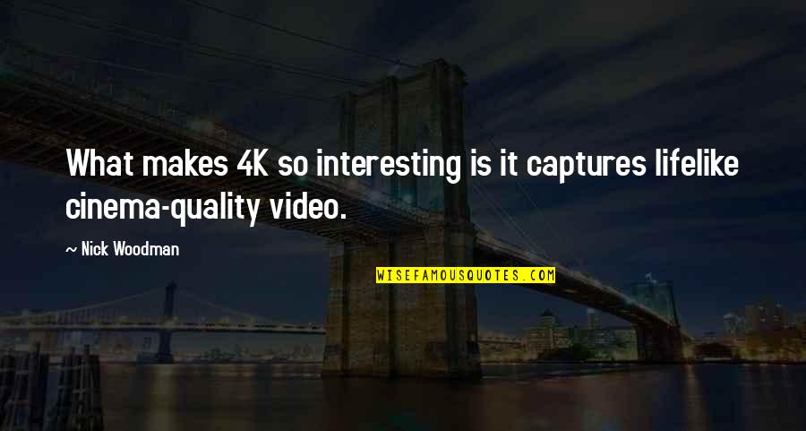 Tienen Miedo Quotes By Nick Woodman: What makes 4K so interesting is it captures
