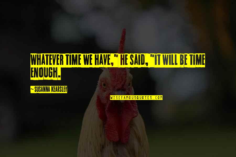 Tienen Miedo Quotes By Susanna Kearsley: Whatever time we have," he said, "it will