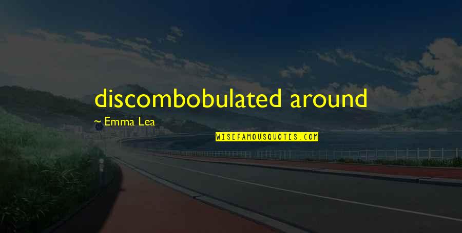 Tiener Liefde Quotes By Emma Lea: discombobulated around