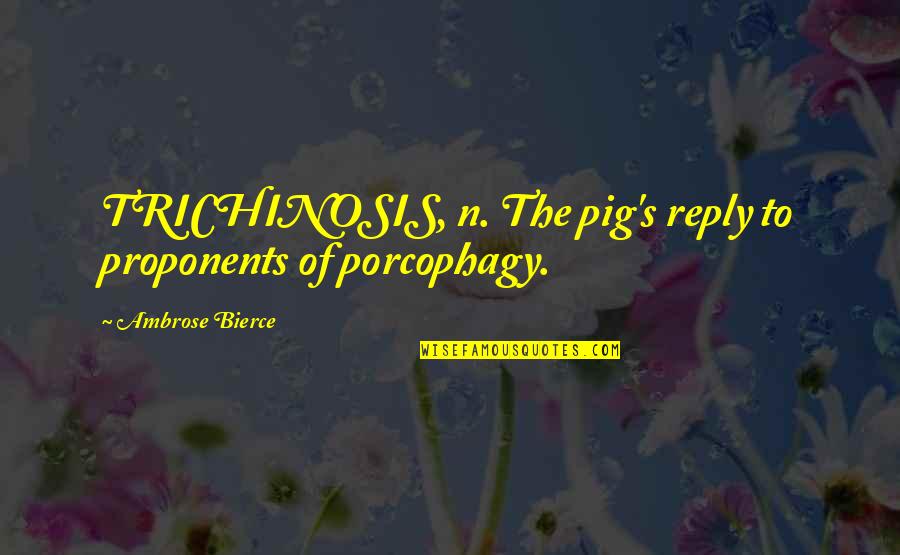 Tienerswangerskap Quotes By Ambrose Bierce: TRICHINOSIS, n. The pig's reply to proponents of Tienerswangerskap Quotes By Ambrose Bierce: TRICHINOSIS, n. The pig's reply to proponents of