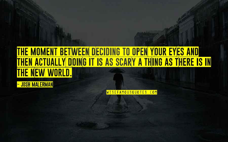Tienerswangerskap Quotes By Josh Malerman: The moment between deciding to open your eyes Tienerswangerskap Quotes By Josh Malerman: The moment between deciding to open your eyes