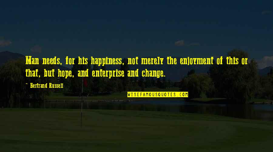 Tienie Versfeld Quotes By Bertrand Russell: Man needs, for his happiness, not merely the Tienie Versfeld Quotes By Bertrand Russell: Man needs, for his happiness, not merely the