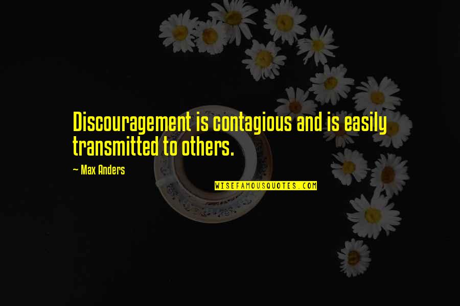 Tienie Versfeld Quotes By Max Anders: Discouragement is contagious and is easily transmitted to