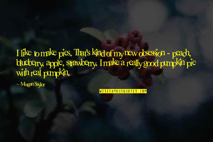 Tienkamp Atletiek Quotes By Morgan Saylor: I like to make pies. That's kind of