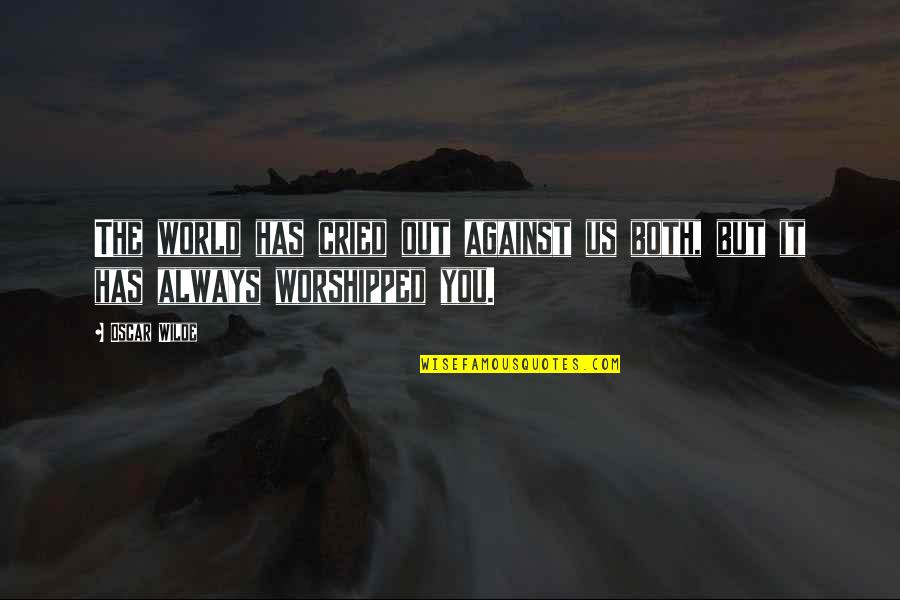 Tienken Rd Quotes By Oscar Wilde: The world has cried out against us both,