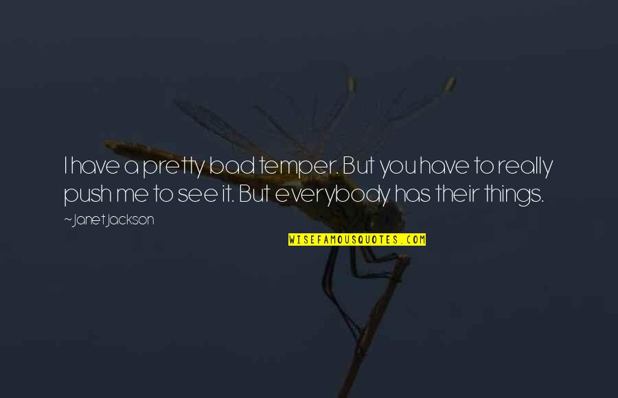 Tientallig Quotes By Janet Jackson: I have a pretty bad temper. But you