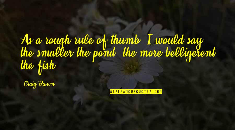 Tiente Cadre Quotes By Craig Brown: As a rough rule of thumb, I would Tiente Cadre Quotes By Craig Brown: As a rough rule of thumb, I would