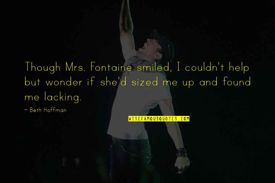 Tientietnikov Quotes By Beth Hoffman: Though Mrs. Fontaine smiled, I couldn't help but
