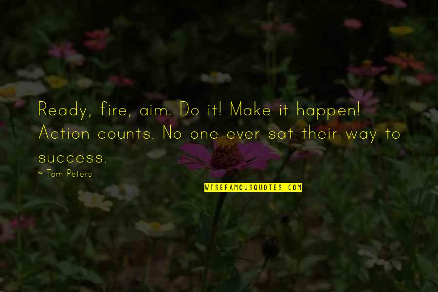 Tientietnikov Quotes By Tom Peters: Ready, fire, aim. Do it! Make it happen!