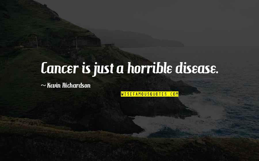 Tiento In English Quotes By Kevin Richardson: Cancer is just a horrible disease.