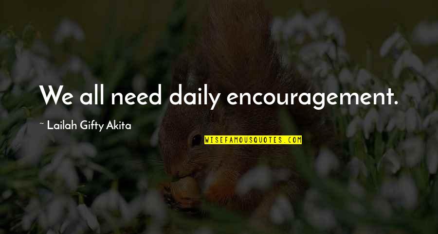 Tiento Nils Quotes By Lailah Gifty Akita: We all need daily encouragement.