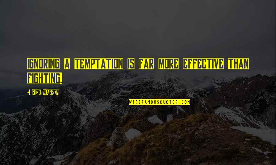 Tiento Nils Quotes By Rick Warren: Ignoring a temptation is far more effective than