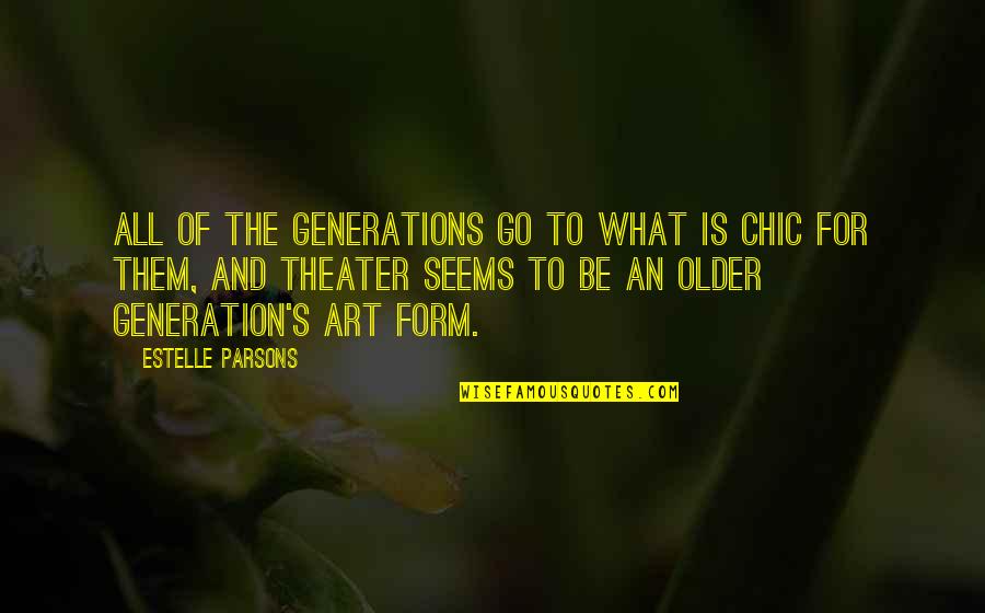 Tientri Quotes By Estelle Parsons: All of the generations go to what is