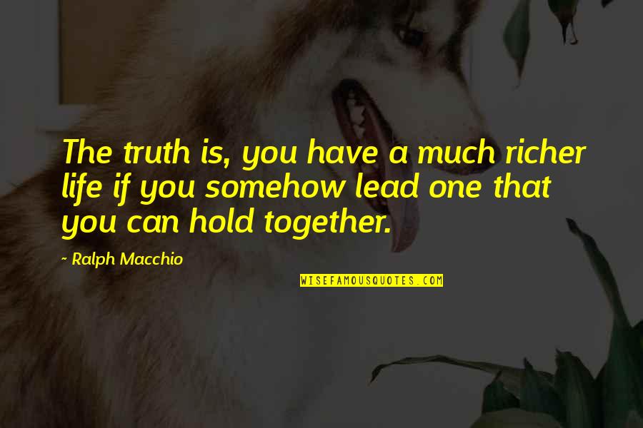 Tientsin Quotes By Ralph Macchio: The truth is, you have a much richer