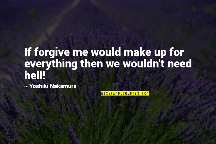 Tientsin Quotes By Yoshiki Nakamura: If forgive me would make up for everything