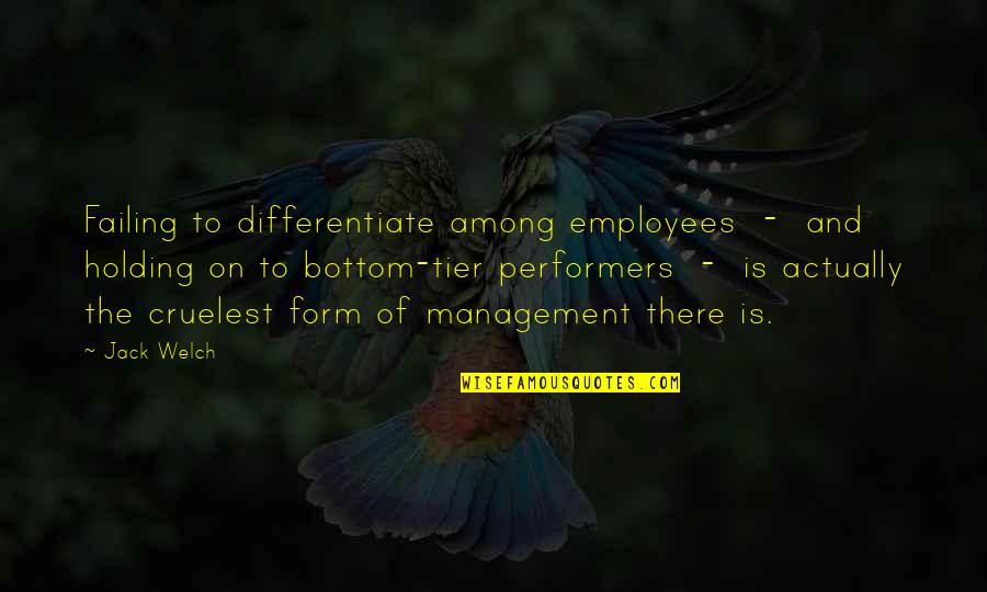 Tier 2 Quotes By Jack Welch: Failing to differentiate among employees - and holding