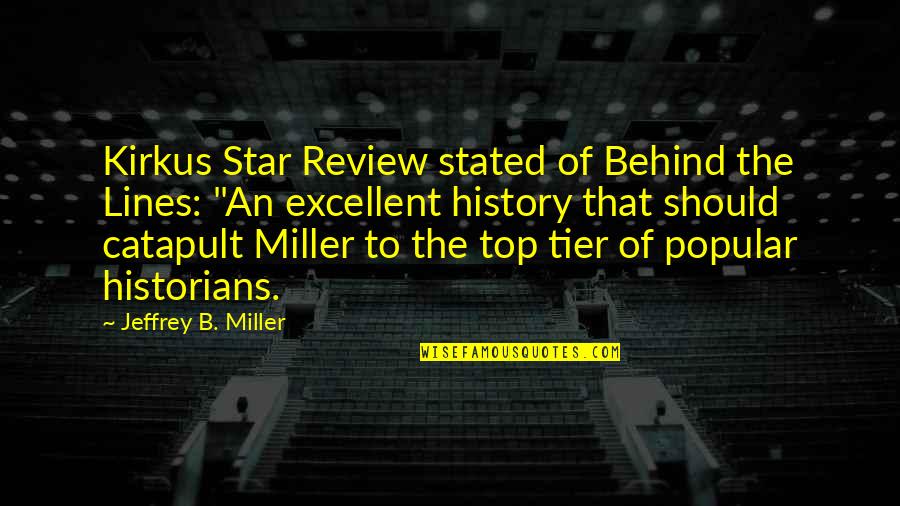Tier 2 Quotes By Jeffrey B. Miller: Kirkus Star Review stated of Behind the Lines: