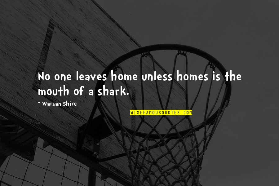 Tierany Chretien Quotes By Warsan Shire: No one leaves home unless homes is the