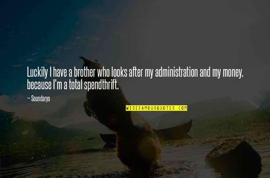 Tierany Plaisance Quotes By Soundarya: Luckily I have a brother who looks after Tierany Plaisance Quotes By Soundarya: Luckily I have a brother who looks after