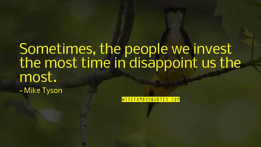 Tierany Rudolph Quotes By Mike Tyson: Sometimes, the people we invest the most time