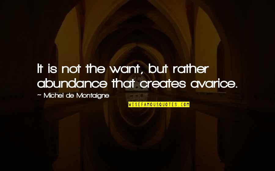 Tierany Sg Quotes By Michel De Montaigne: It is not the want, but rather abundance