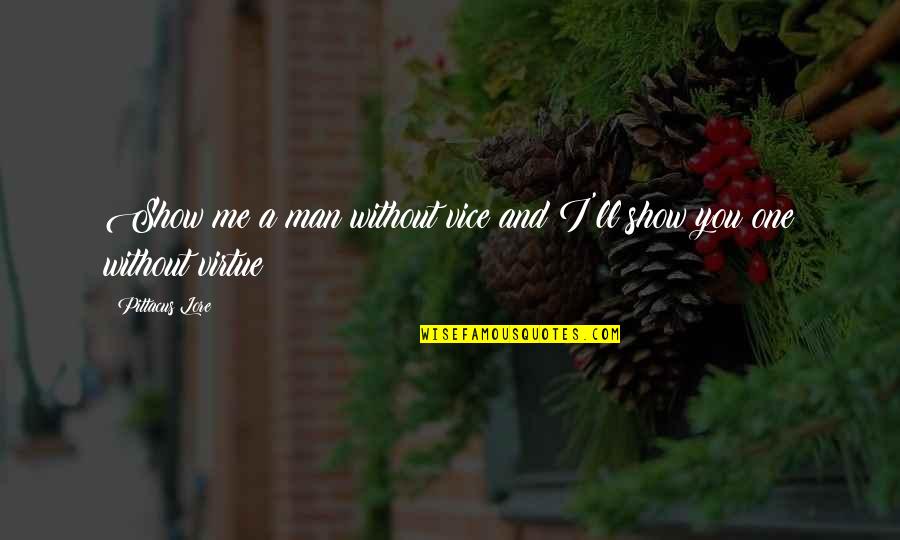 Tierany Sg Quotes By Pittacus Lore: Show me a man without vice and I'll