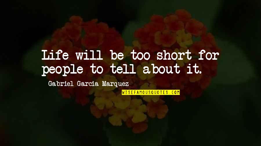Tiercel Quotes By Gabriel Garcia Marquez: Life will be too short for people to
