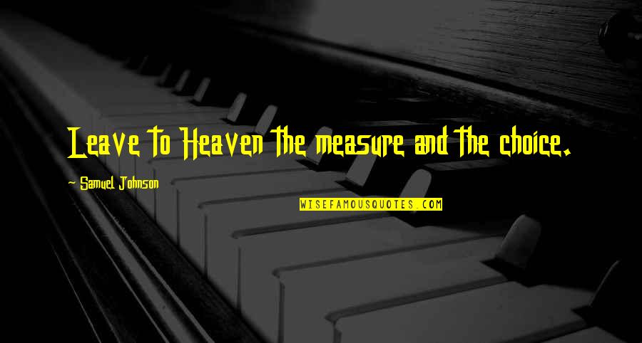 Tiered Quotes By Samuel Johnson: Leave to Heaven the measure and the choice.
