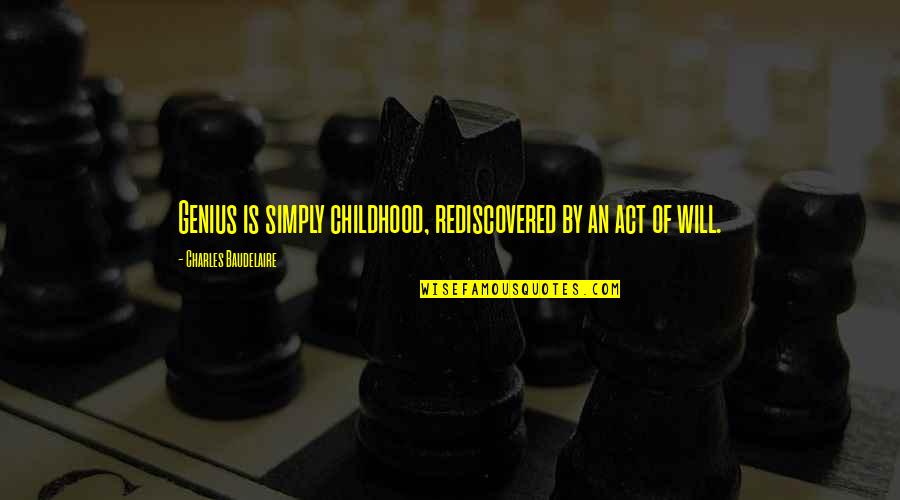 Tiered Tray Quotes By Charles Baudelaire: Genius is simply childhood, rediscovered by an act Tiered Tray Quotes By Charles Baudelaire: Genius is simply childhood, rediscovered by an act